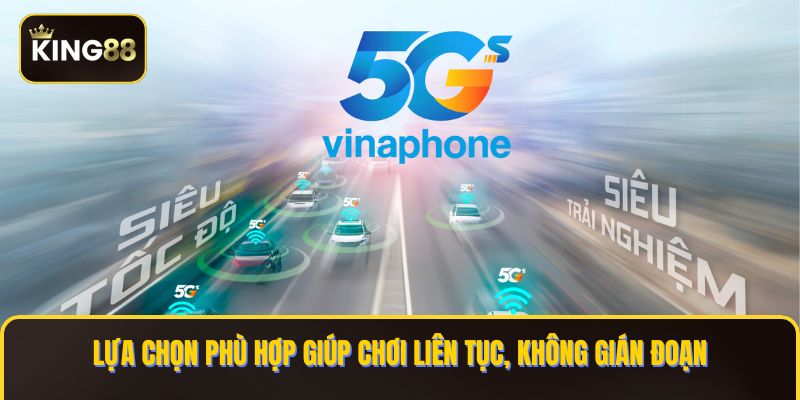 Lựa chọn phù hợp giúp chơi liên tục, không gián đoạn