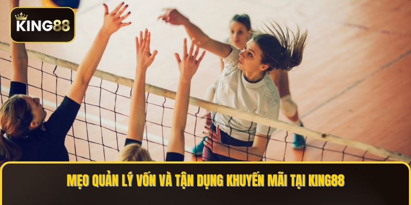Mẹo quản lý vốn và tận dụng khuyến mãi tại KING88