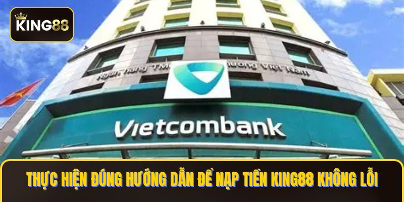 Thực hiện đúng hướng dẫn để nạp tiền KING88 không lỗi