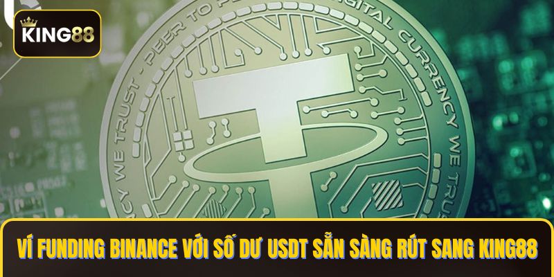 Ví Funding Binance với số dư USDT sẵn sàng rút sang KING88